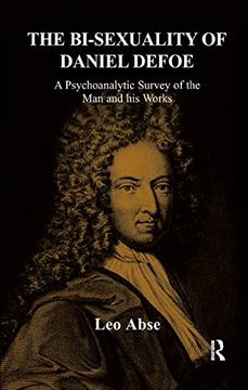 portada The Bi-Sexuality of Daniel Defoe: A Psychoanalytic Survey of the man and his Works (en Inglés)