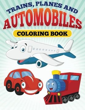 portada Planes and Trains and Automoblies: Coloring Book of trains, planes and automobiles!