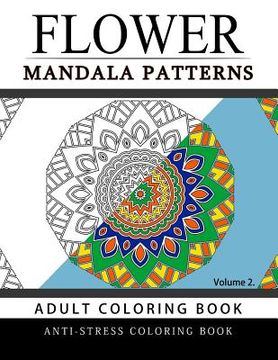 portada Flower Mandala Patterns Volume 2: Adult Coloring Books Anti-Stress Mandala (en Inglés)