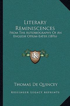 portada literary reminiscences: from the autobiography of an english opium-eater (1876) (en Inglés)