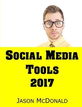 portada Social Media: 2017 Marketing Tools for Fac, Twitter, LinkedIn, YouTube, Instagram & Beyond