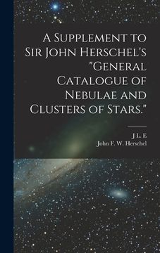 portada A Supplement to Sir John Herschel's "General Catalogue of Nebulae and Clusters of Stars." (in English)