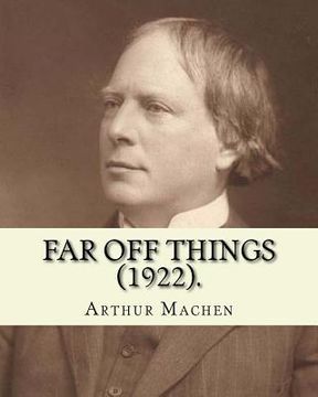 portada Far off things (1922). By: Arthur Machen, dedication By: Alfred Turner: Major-General Sir Alfred Edward Turner, KCB (3 March 1842 - 20 November 1