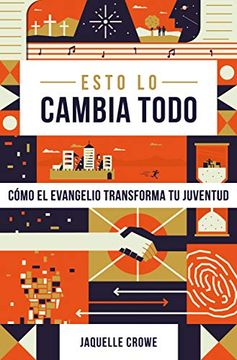 portada Esto lo Cambia Todo: Cómo el Evangelio Transforma tu Juventud (in Spanish)