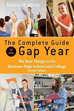 portada The Complete Guide to the gap Year: The Best Things to do Between High School and College (en Inglés)
