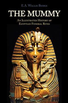 portada The Mummy: Chapters on Egyptian Funeral Archeology (in English)