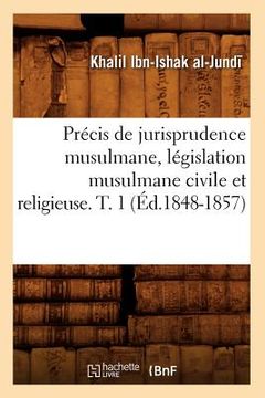 portada Précis de Jurisprudence Musulmane, Législation Musulmane Civile Et Religieuse. T. 1 (Éd.1848-1857) (in French)