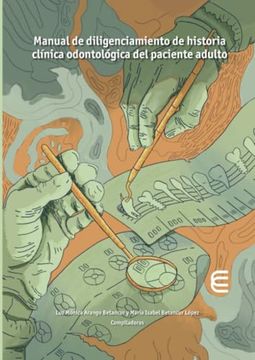 Manual de Diligenciamiento de Historia Clínica Odontológica del Paciente Adulto de luz Mónica Arango Betancur(Ediciones Universidad Cooperativa de Colombia)
