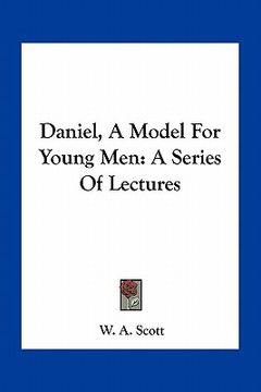 portada daniel, a model for young men: a series of lectures (en Inglés)