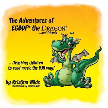 portada The Adventures of Egbdf the Dragon and Friends: Teaching Children to Read Music the fun Way! 