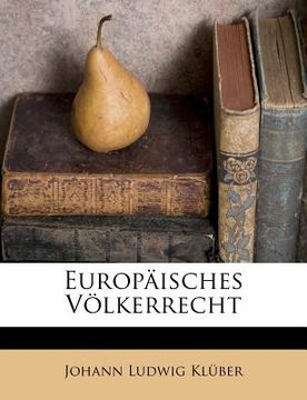 portada Europäisches Völkerrecht von Johann Ludwig Klüber. (en Alemán)