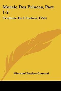 portada Morale Des Princes, Part 1-2: Traduite De L'Italien (1754) (en Francés)