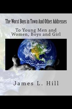 portada The Worst Boys in Town And Other Addresses: To Young Men and Women, Boys and Girls (en Inglés)