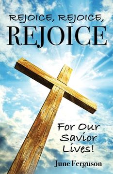 portada Rejoice, Rejoice, Rejoice For Our Savior Lives! (en Inglés)