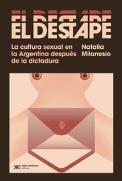 portada Destape la Cultura Sexual en la Argentina Despues de la Dictadura