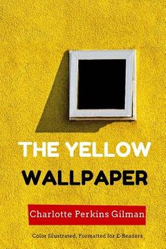portada The Yellow Wallpaper: Color Illustrated, Formatted for E-Readers (en Inglés)