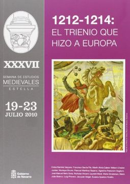 portada 1212-1214: El Trienio que Hizo a Europa: Actas de la Xxxvii Semana de Estudios Medievales. De Estella (2010)