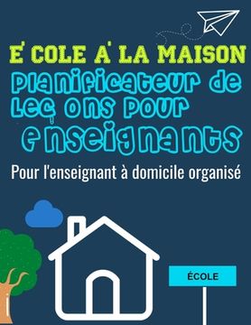 portada École à la Maison Planificateur de Leçons Pour Enseignants (in French)