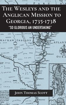 portada The Wesleys and the Anglican Mission to Georgia, 1735-1738: "So Glorious an Undertaking" (en Inglés)