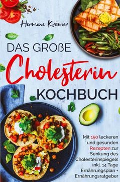 portada Das Große Cholesterin Kochbuch - mit 150 Leckeren & Gesunden Rezepten zur Senkung des Cholesterinspiegels. Inklusive 14 Tage Ernährungsplan & Ratgeber. (en Alemán)