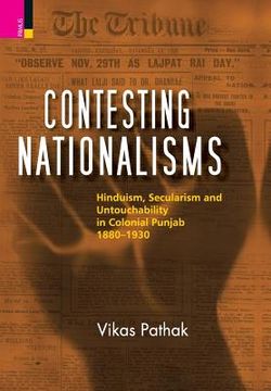portada Contesting Nationalisms: Hinduism, Secularism and Untouchability in Colonial Punjab (1880 - 1930) (en Inglés)