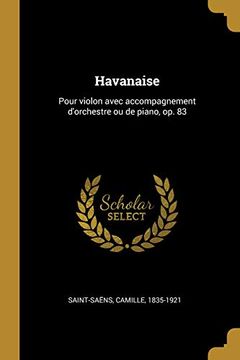 portada Havanaise: Pour Violon Avec Accompagnement d'Orchestre Ou de Piano, Op. 83 (en Francés)