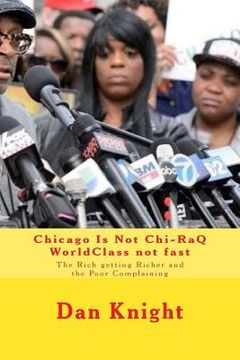 portada Chicago Is Not Chi-RaQ WorldClass not fast: The Rich getting Richer and the Poor Complaining (en Inglés)