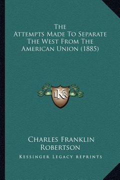 portada the attempts made to separate the west from the american union (1885) (in English)