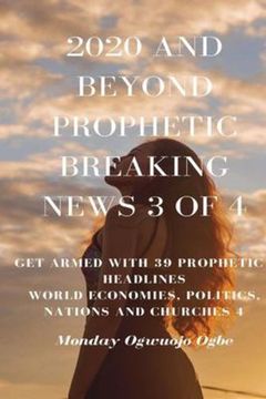 portada 2020 and Beyond Prophetic Breaking News - 3 of 4: Get Armed With 39 Prophetic + Headlines World Economies, Politics, Nations and Churches (en Inglés)