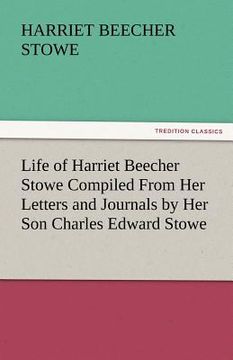 portada life of harriet beecher stowe compiled from her letters and journals by her son charles edward stowe