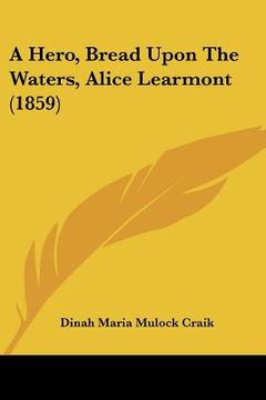 portada a hero, bread upon the waters, alice learmont (1859) (in English)