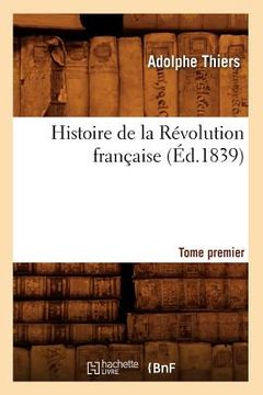 portada Histoire de la Révolution Française. Tome Premier (Éd.1839) (en Francés)