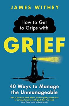 portada How to Get to Grips with Grief: 40 Ways to Manage the Unmanageable (in English)
