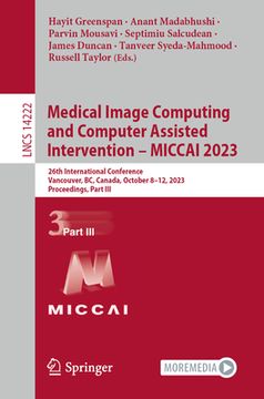 portada Medical Image Computing and Computer Assisted Intervention - Miccai 2023: 26th International Conference, Vancouver, Bc, Canada, October 8-12, 2023, Pr