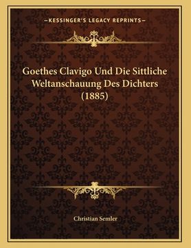 portada Goethes Clavigo Und Die Sittliche Weltanschauung Des Dichters (1885) (in German)
