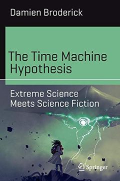 portada The Time Machine Hypothesis: Extreme Science Meets Science Fiction (Science and Fiction) (en Inglés)