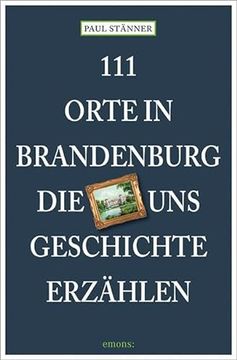 portada 111 Orte in Brandenburg, die uns Geschichte Erz? Hlen (en Alemán)