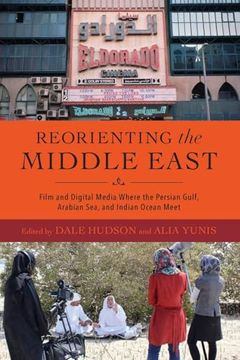 portada Reorienting the Middle East: Film and Digital Media Where the Persian Gulf, Arabian Sea, and Indian Ocean Meet (en Inglés)