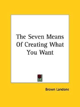 portada the seven means of creating what you want (en Inglés)