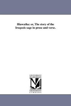 portada hiawatha: or, the story of the iroquois sage in prose and verse. (en Inglés)