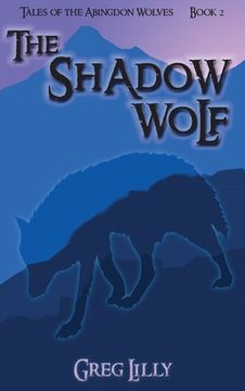 portada The Shadow Wolf: Tales of the Abingdon Wolves - Book 2 (en Inglés)