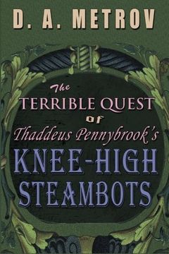portada The Terrible Quest of Thaddeus Pennybrook's Knee-High Steambots: A Steampunk Fantasy Novel