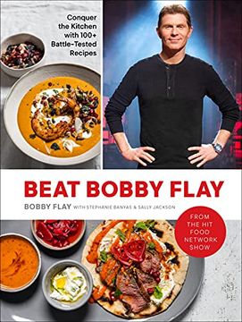 portada Beat Bobby Flay: Conquer the Kitchen With 100+ Battle-Tested Recipes: A Cookbook (en Inglés)