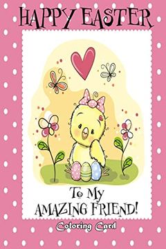 portada Happy Easter to my Amazing Friend! (Coloring Card): (Personalized Card) Easter Messages, Greetings, & Poems for Children (en Inglés)