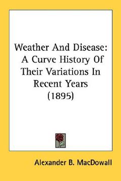 portada weather and disease: a curve history of their variations in recent years (1895)