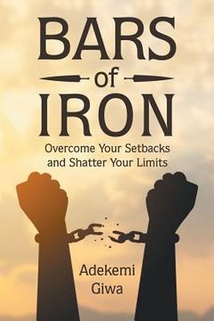 portada Bars of Iron: Overcome Your Setbacks and Shatter Your Limits (en Inglés)