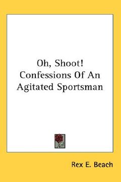portada oh, shoot! confessions of an agitated sportsman (en Inglés)