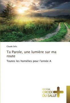 portada Ta Parole, une lumière sur ma route: Toutes les homélies pour l'année A (French Edition)