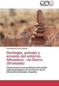portada Geología, paisaje y erosión del entorno Alhambra - río Darro (Granada): Claves para el conocimiento del medio natural geológico en el entorno de la Alhambra (Granada, España)