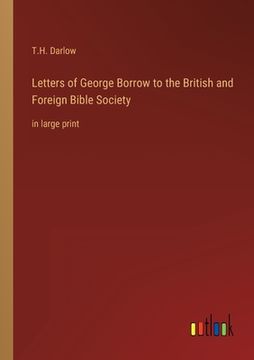 portada Letters of George Borrow to the British and Foreign Bible Society: in large print (en Inglés)